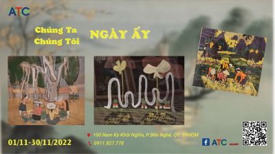 Exhibition " Chung Ta Ngay Ay - Chung Toi Ngay Ay  " ( From 01 November 2022 to  30 November 2022 )