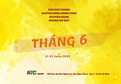 Exhibition " THÁNG 6 " - From 17 Jun to 23 Jun 2023 at ATC Gallery at 100 Nam Ky Khoi Nghia Str, Ben Nghe Ward, Dist 1. HCMC
